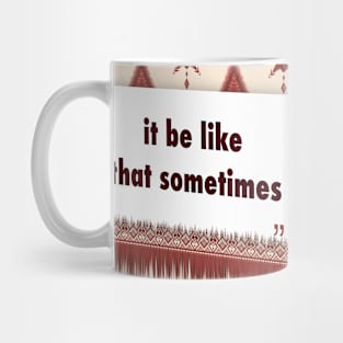 it be like that sometimes ikat Mug